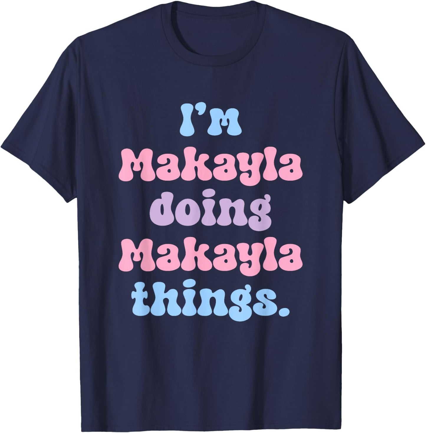 Personalized Makayla Collection I'm Makayla Doing Makayla Things Black Women's Cotton Blend T-Shirt - T-Shirt | Navy