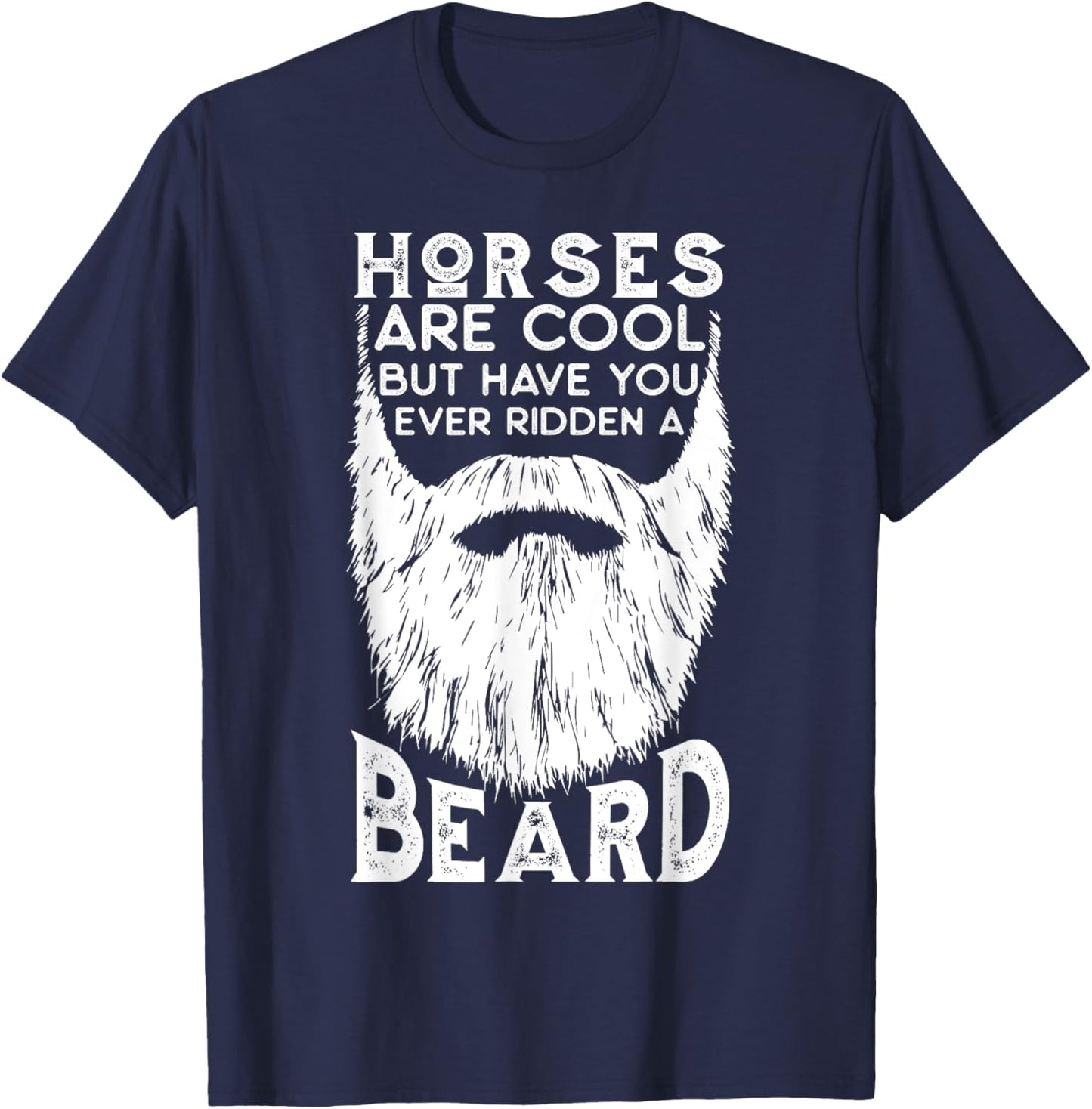 Horses are Cool but Have you ever Ridden a Beard Funny T-Shirt - T-Shirt | Navy