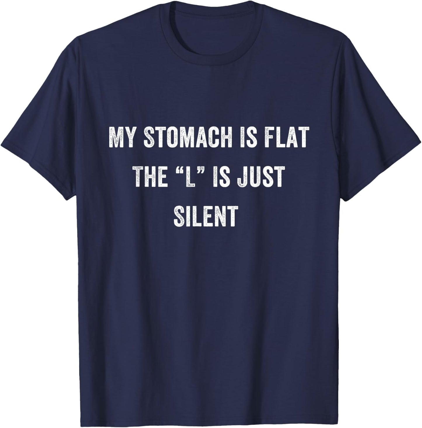 Funny Fat Chubby Joke Meme, My Stomach Is Flat L is Silent T-Shirt - T-Shirt | Navy