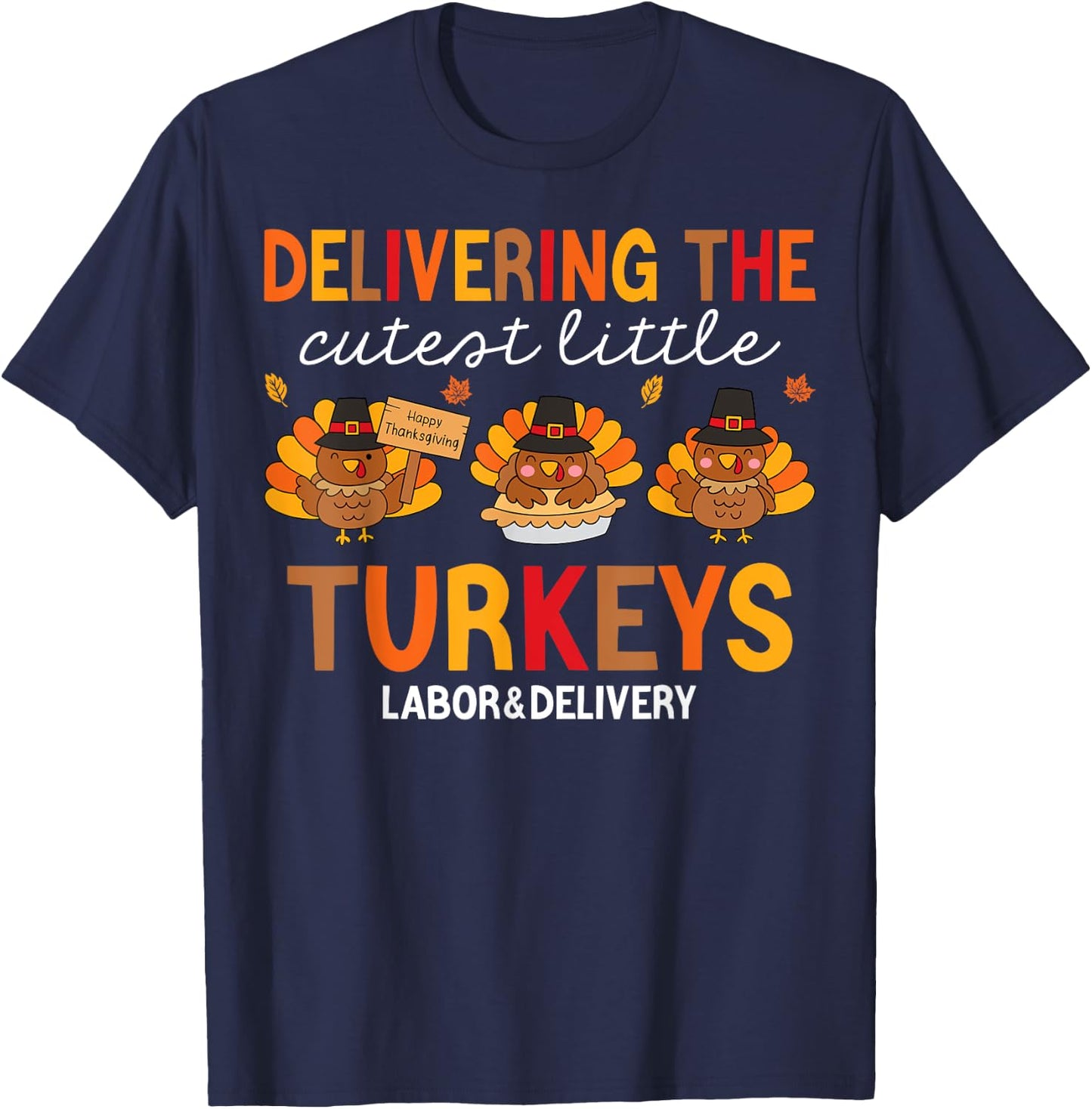 Delivering Cutest Turkeys Labor And Delivery Thanksgiving T-Shirt - T-Shirt | Navy
