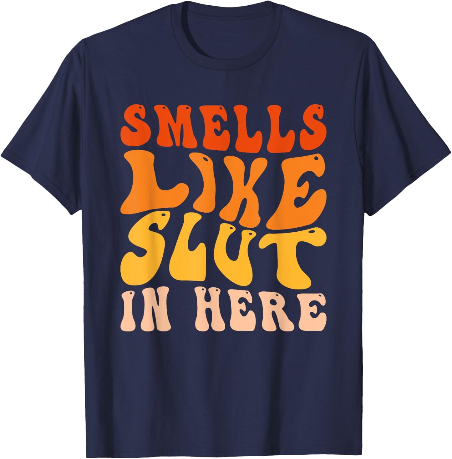 Funny Smells Like Slut In Here Humor Vintage For Adult T-Shirt - T-Shirt | Navy
