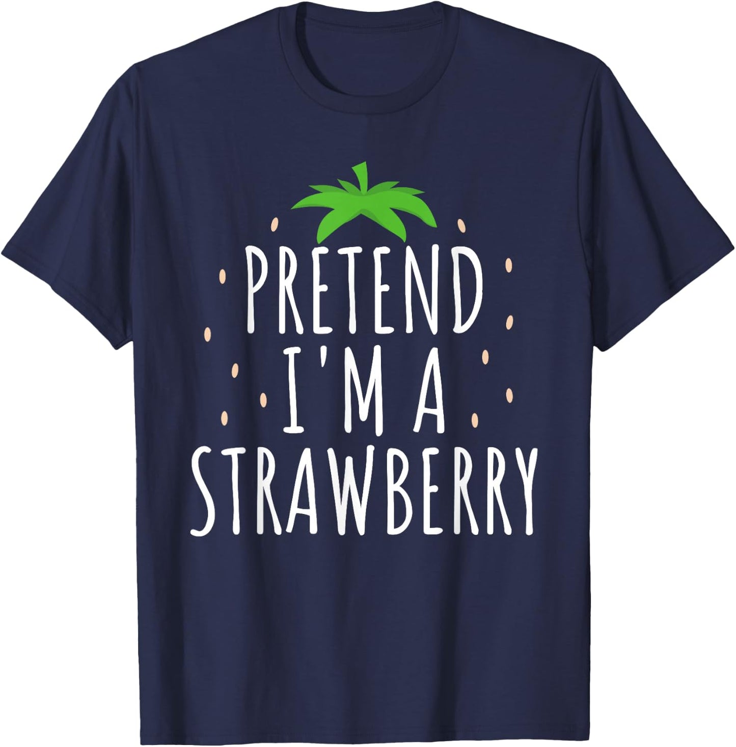 Pretend I'm A Strawberry Funny Lazy Easy Halloween Costume T-Shirt - T-Shirt | Navy
