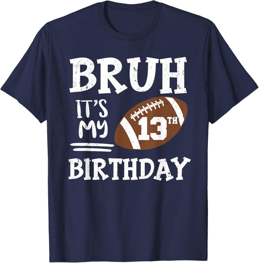 Bruh It's My 13th Birthday 13 Year Old Football Player T-Shirt - T-Shirt | Navy