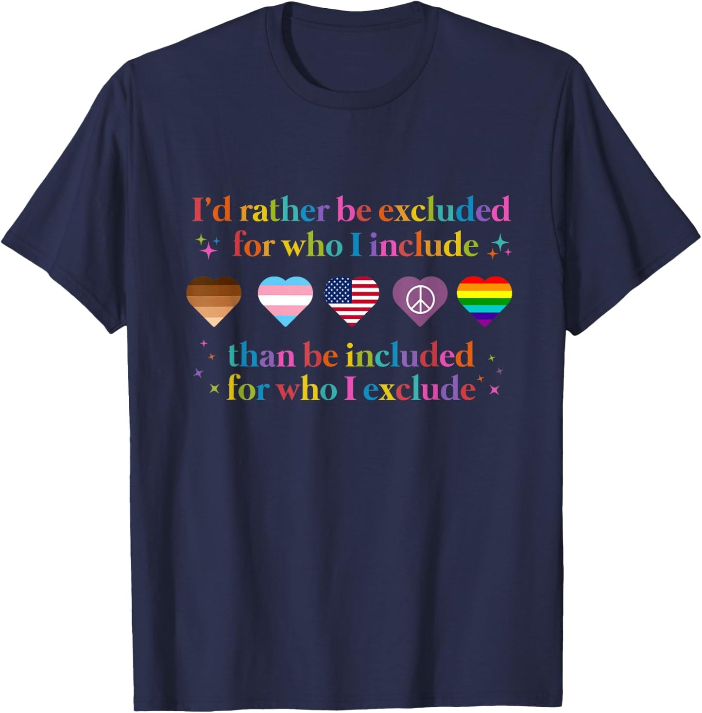 I'd Rather Be Excluded For Who I Include T-Shirt - T-Shirt | Navy