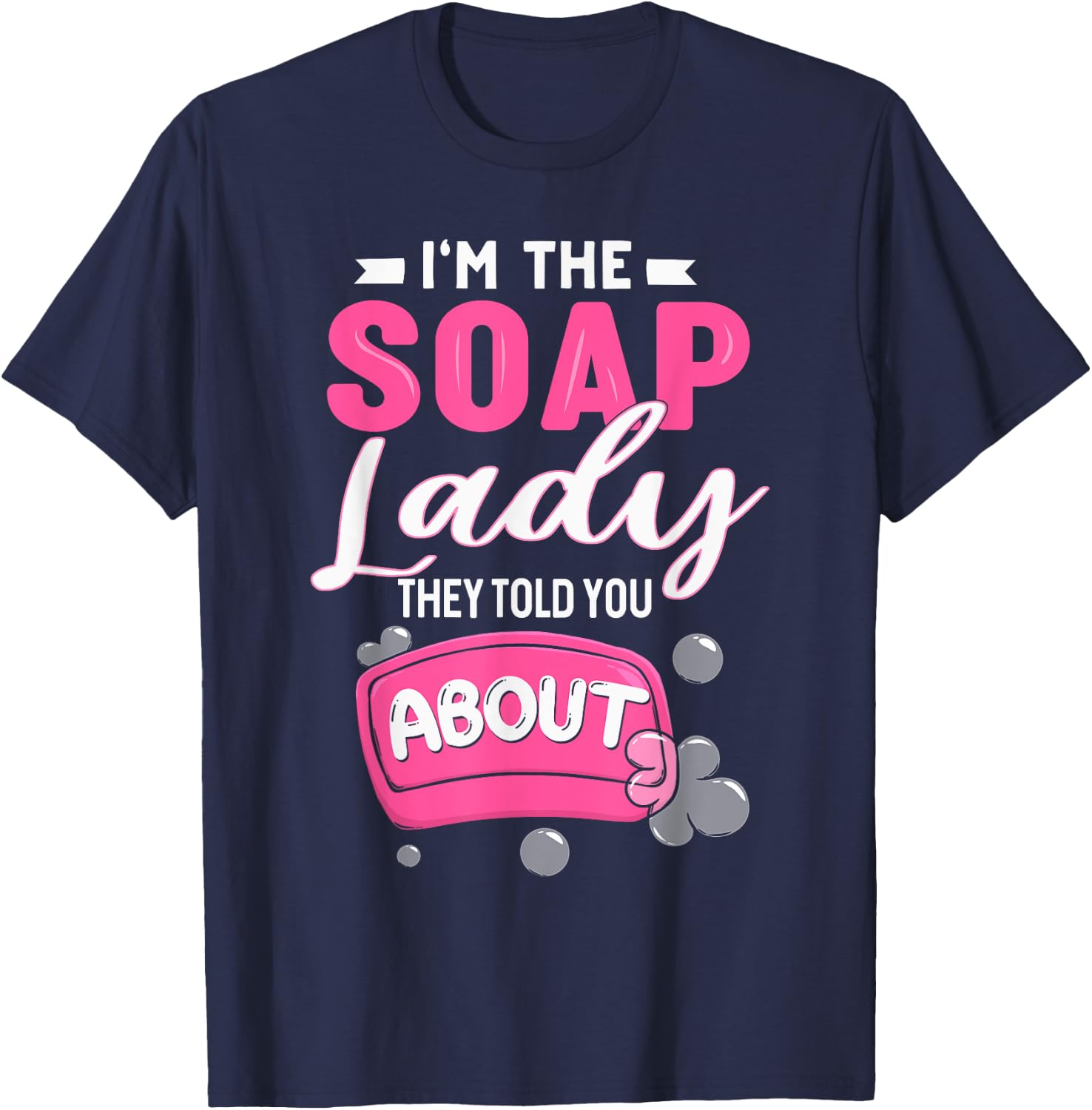Soap Dealer Crazy Soap Lady They Told You About Soap Maker T-Shirt - T-Shirt | Navy