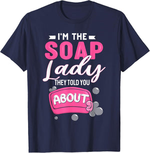 Soap Dealer Crazy Soap Lady They Told You About Soap Maker T-Shirt - T-Shirt | Navy