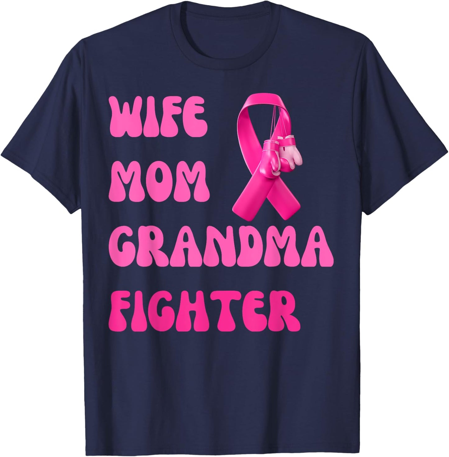 Wife Mom Grandma Fighter Breast Cancer Pink Ribbon Warrior T-Shirt - T-Shirt | Navy
