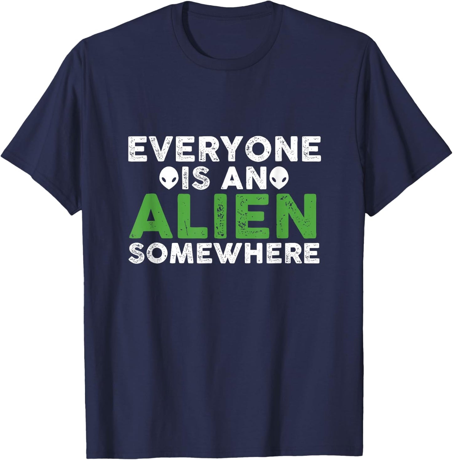 Funny Everyone Is An Alien Somewhere T-Shirt - T-Shirt | Navy