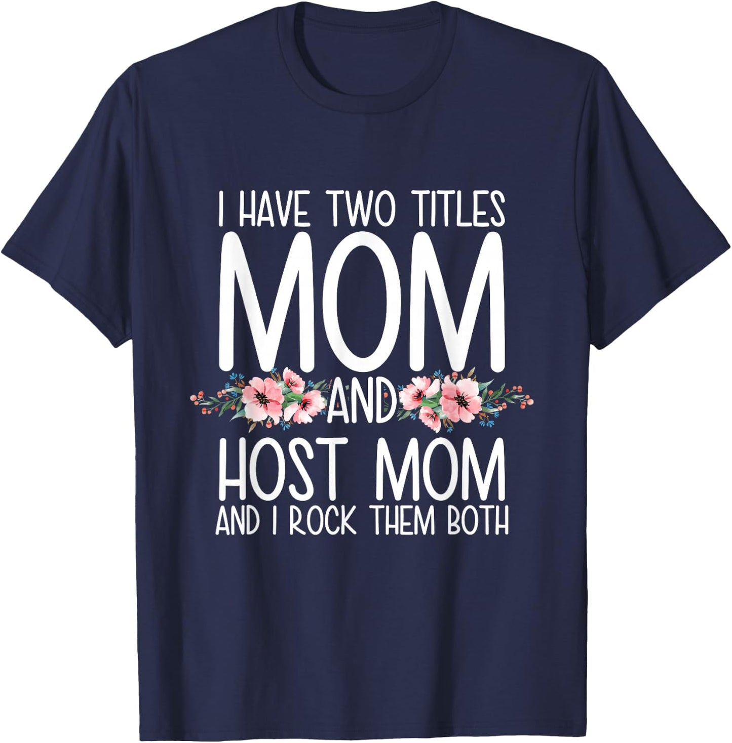 I Have Two Titles Mom And Host Mom And I Rock Them Both T-Shirt - T-Shirt | Navy