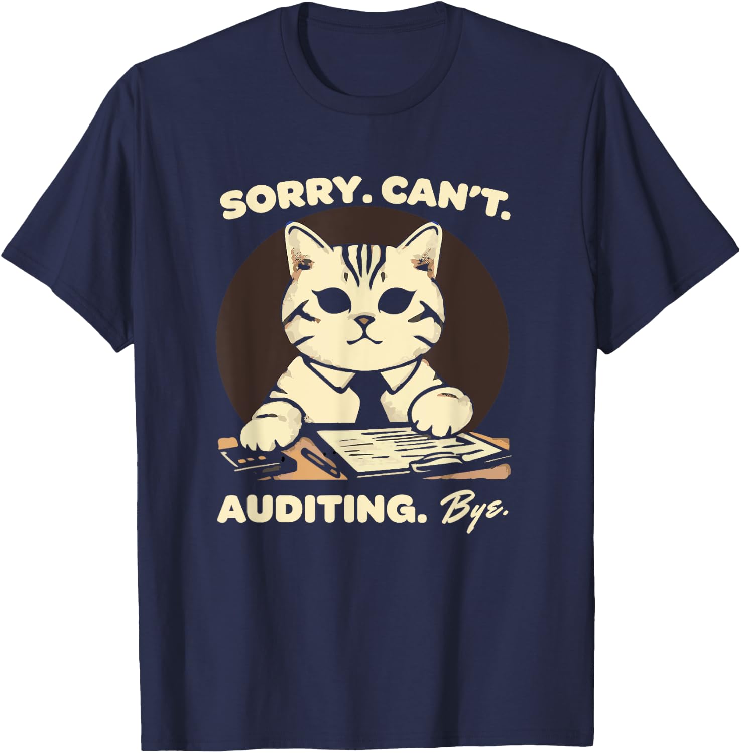 Sorry Can't Auditing Bye - Funny Finance Accountant T-Shirt - T-Shirt | Navy