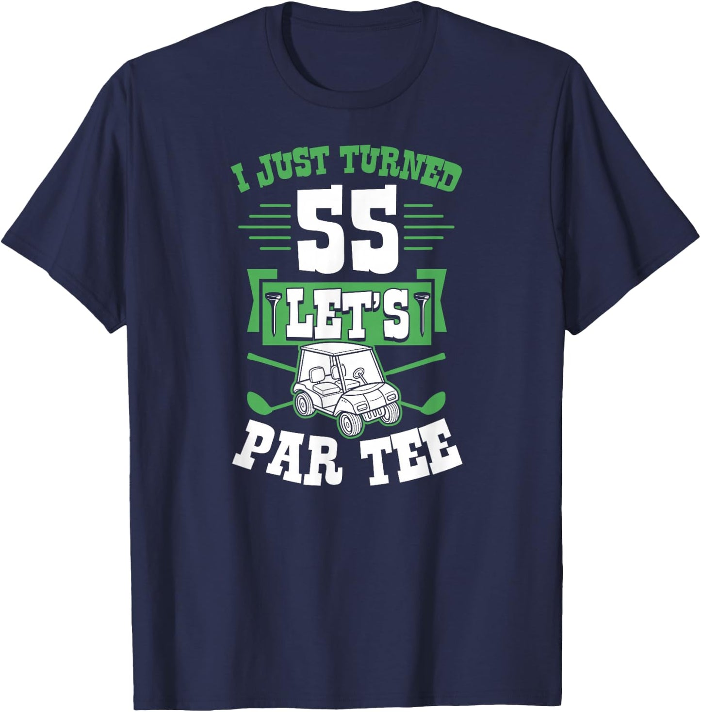 I Just Turned 55 Let's Par- Golf Cart 55th Birthday Party T-Shirt - T-Shirt | Navy