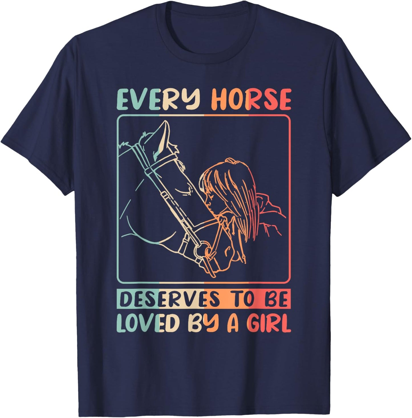 Equestrian Riding Every Horse Deserves To Be Loved By A Girl T-Shirt - T-Shirt | Navy