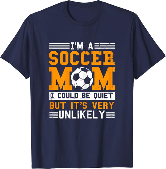 Soccer Mom Funny I'm A Soccer Mom Unlikely That I'm Quiet T-Shirt - T-Shirt | Navy