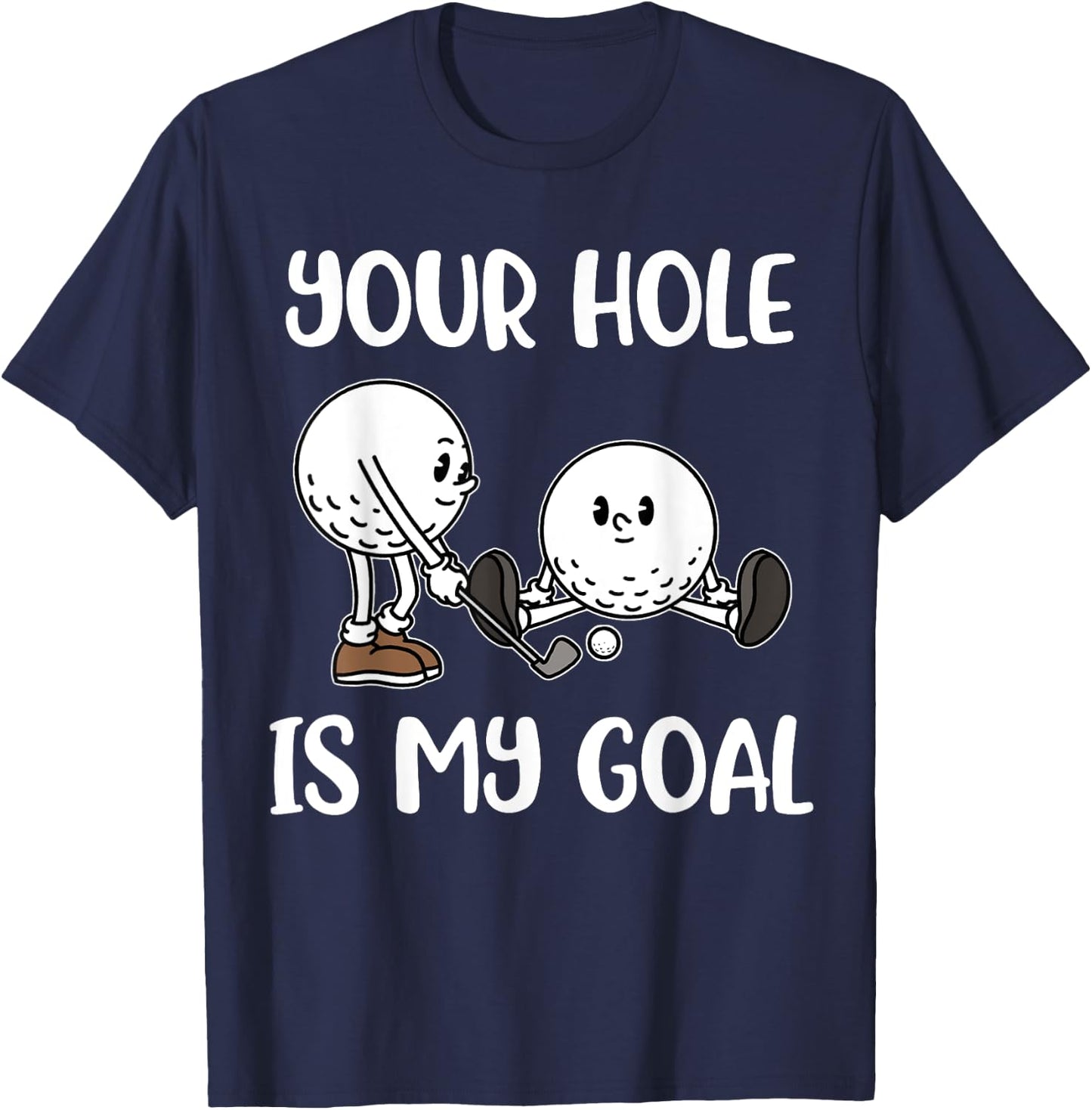 Your Hole Is My Goal Golf T-Shirt - T-Shirt | Navy