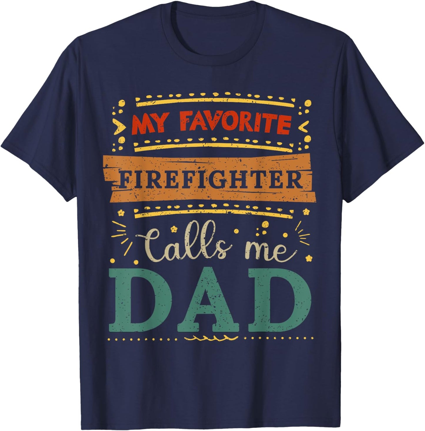 My favorite Firefighter calls me dad Firefighter dad T-Shirt - T-Shirt | Navy