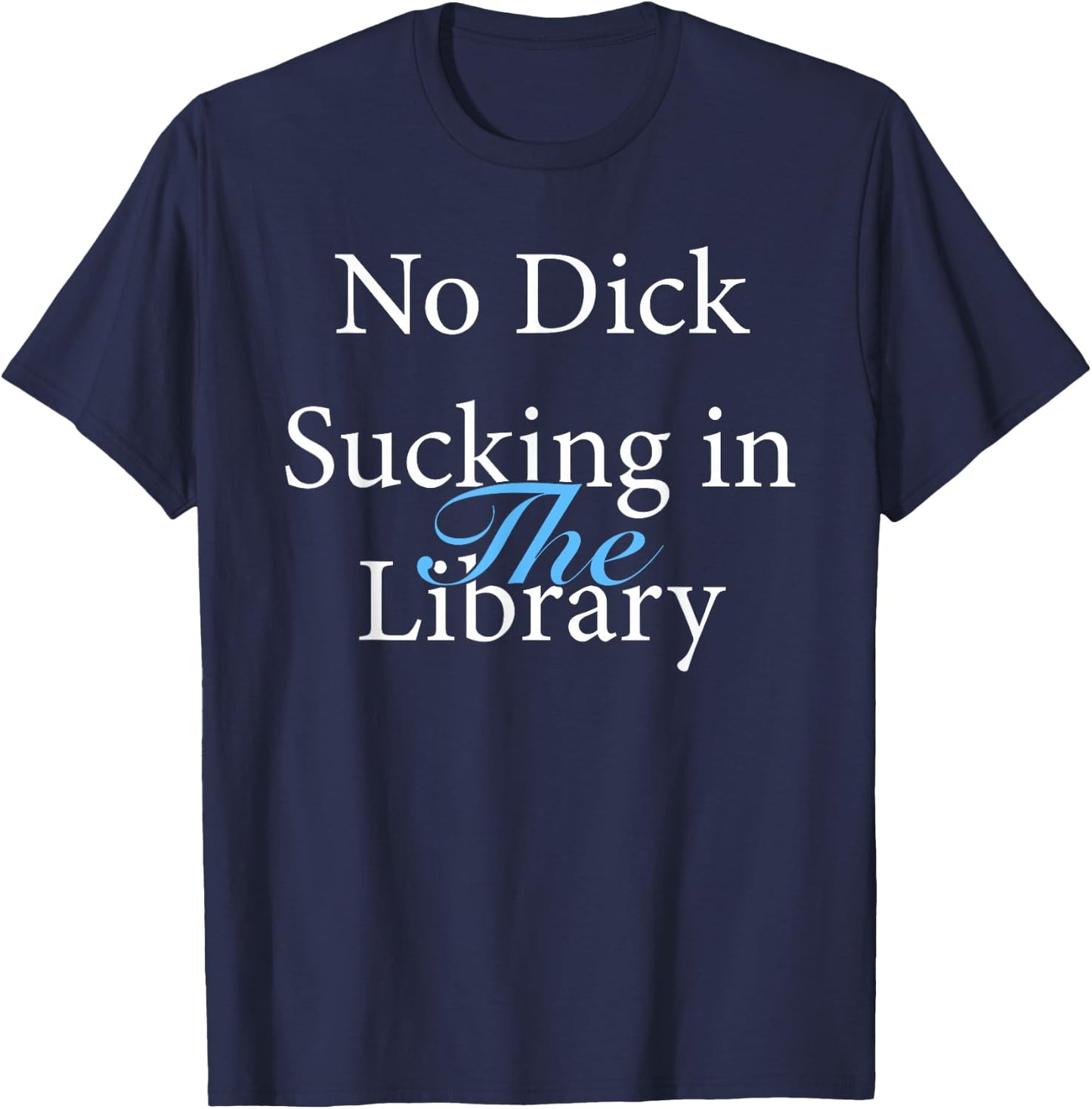 No Dick Sucking In The Library T-Shirt - T-Shirt | Navy