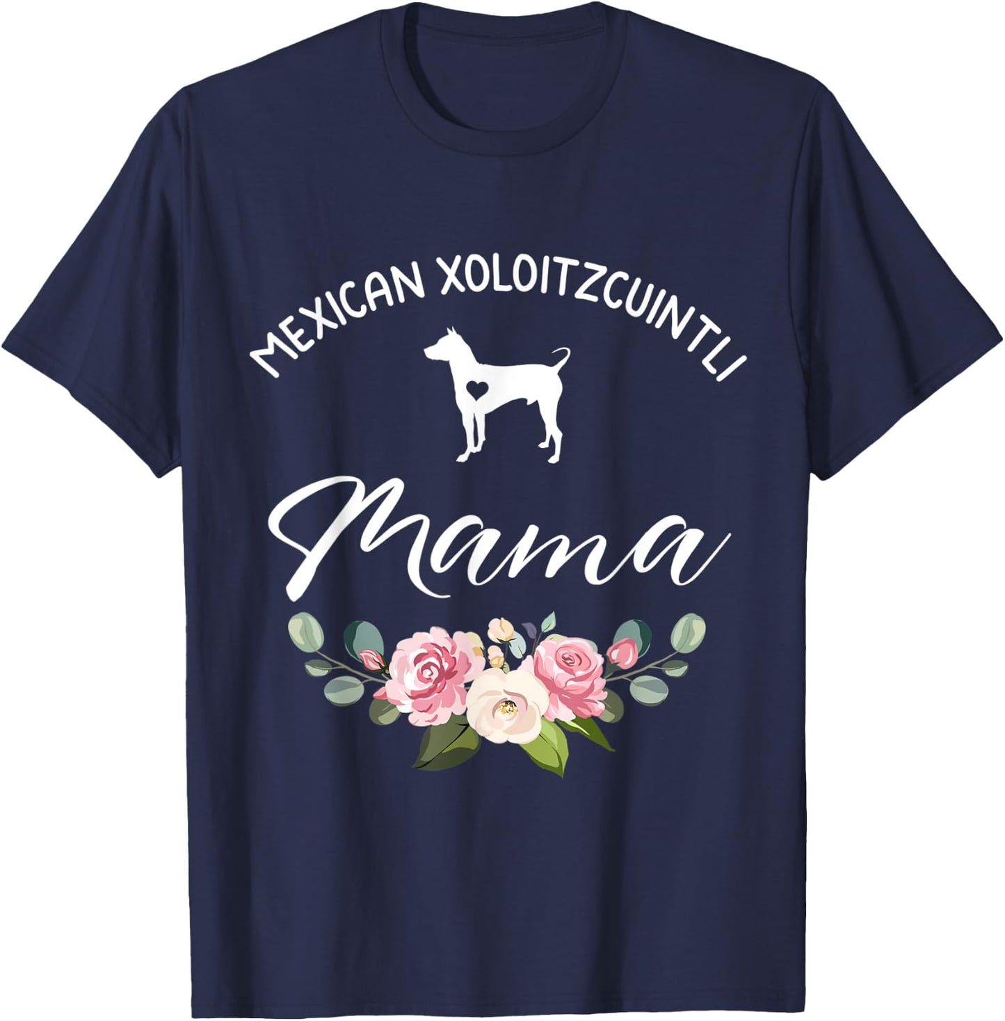 Mexican Hairless Xoloitzcuintli Dog Mama Mom Mother's Day Men Women T-Shirt - T-Shirt | Navy