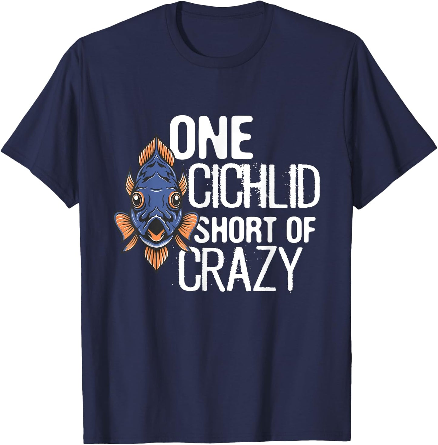 One Cichlid Short Of Crazy Funny Aquarium Cichlid Fish dad T-Shirt - T-Shirt | Navy