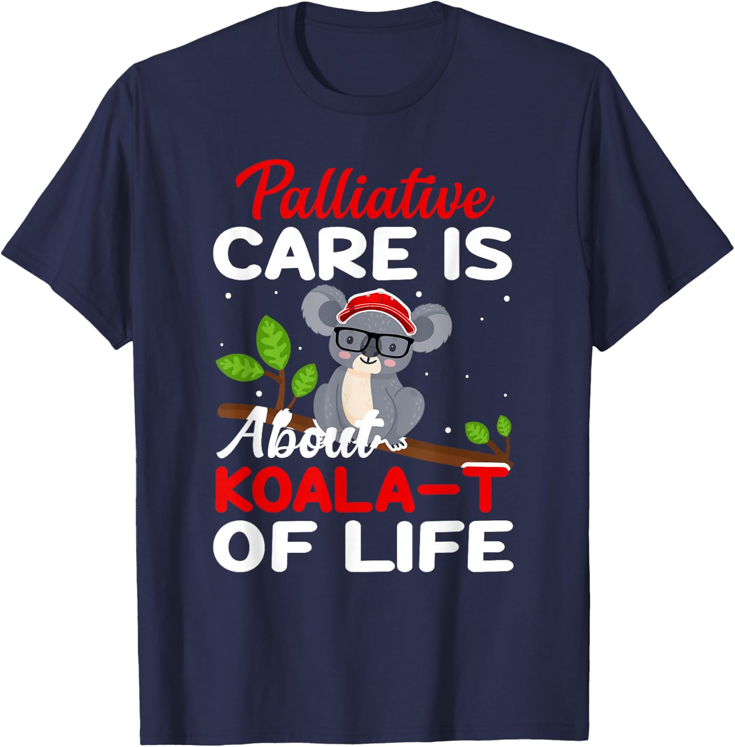 Palliative Care Is About Koala-T of Life - Funny Koala Bear T-Shirt - T-Shirt | Navy
