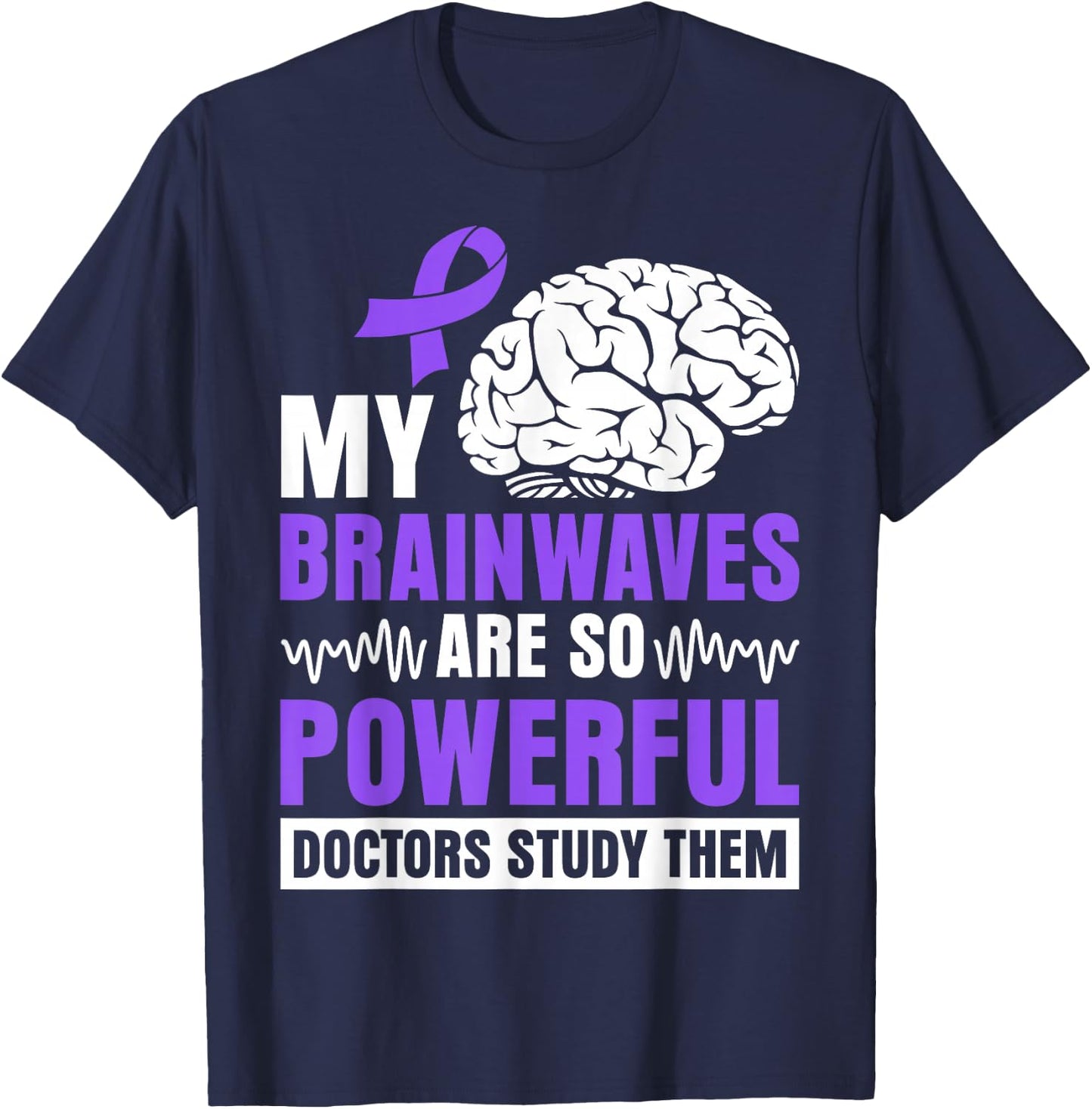 My brainwaves are so powerful doctors study them T-Shirt - T-Shirt | Navy