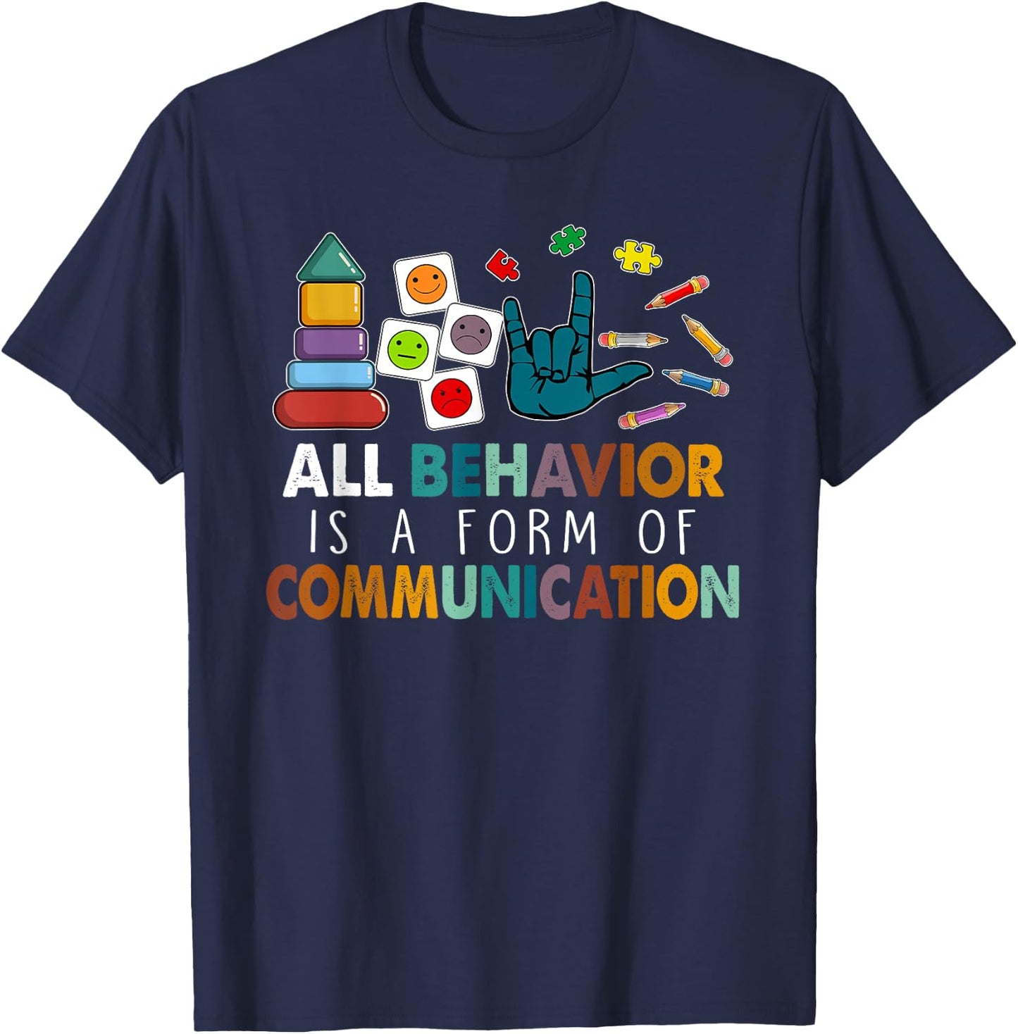All Behavior Is A Form Of Communication Autism SPED Teacher T-Shirt - T-Shirt | Navy