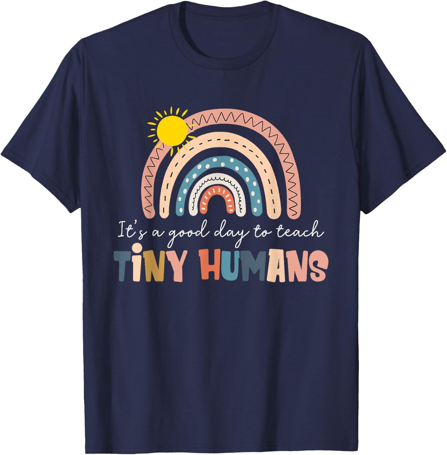 Rainbow It's A Good Day to Teach Tiny Humans Funny Teachers T-Shirt - T-Shirt | Navy