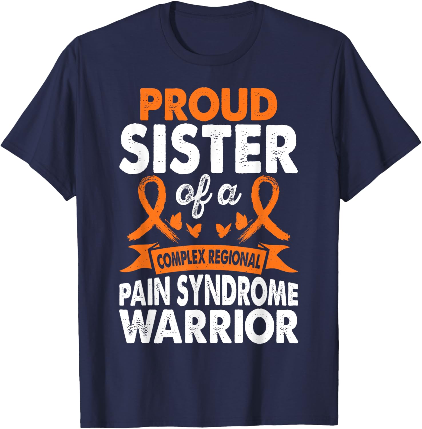 Sister Of CRPS Warrior Awareness Month Orange Ribbon T-Shirt - T-Shirt | Navy