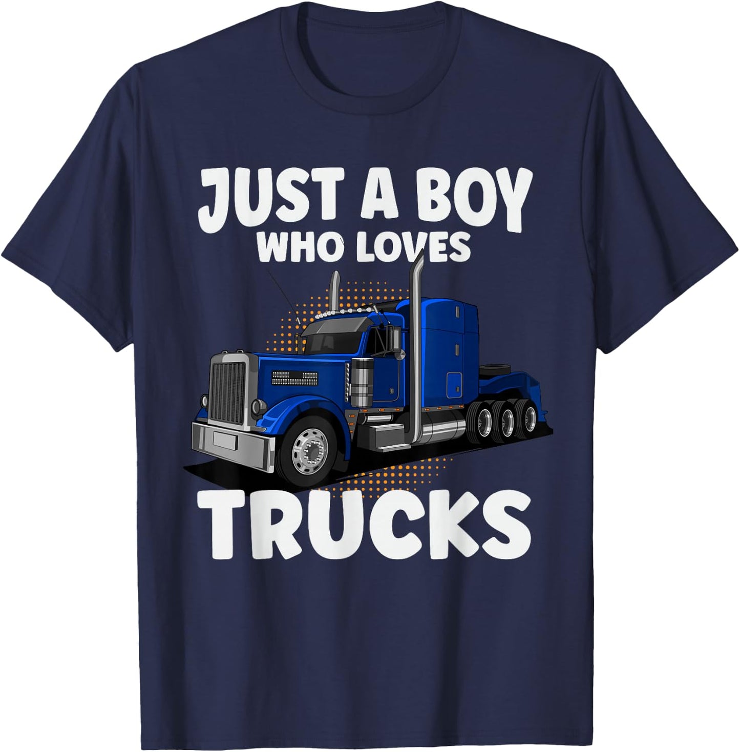 Semi Truck Just A Boy Who Loves Trucks Cool Truck T-Shirt - T-Shirt | Navy