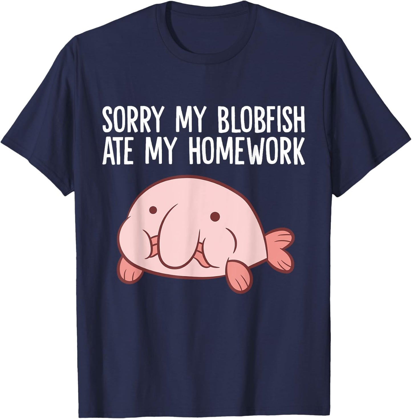Blobfish School Homework Sorry My Blobfish Ate My Homework T-Shirt - T-Shirt | Navy
