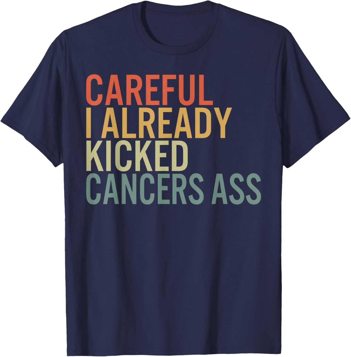 Recovery by HowAndWhy Co. Careful I Already Kicked Cancer's Ass Survivor Recovery Aware -Adults Black Cotton Polyester Short Sleeve T-Shirt - T-Shirt | Navy