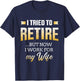 Funny i tried to retire but now work for my wife retirement T-Shirt - T-Shirt | Navy