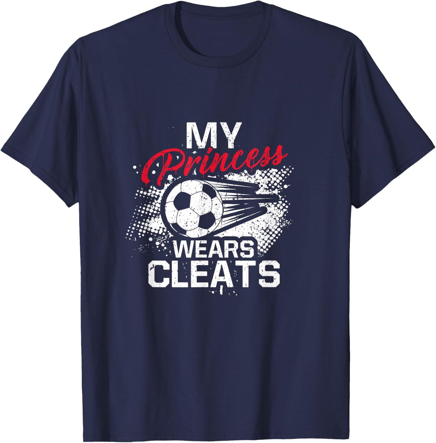 My Princess Wears Cleats - Soccer Mom Dad Soccer Player T-Shirt - T-Shirt | Navy