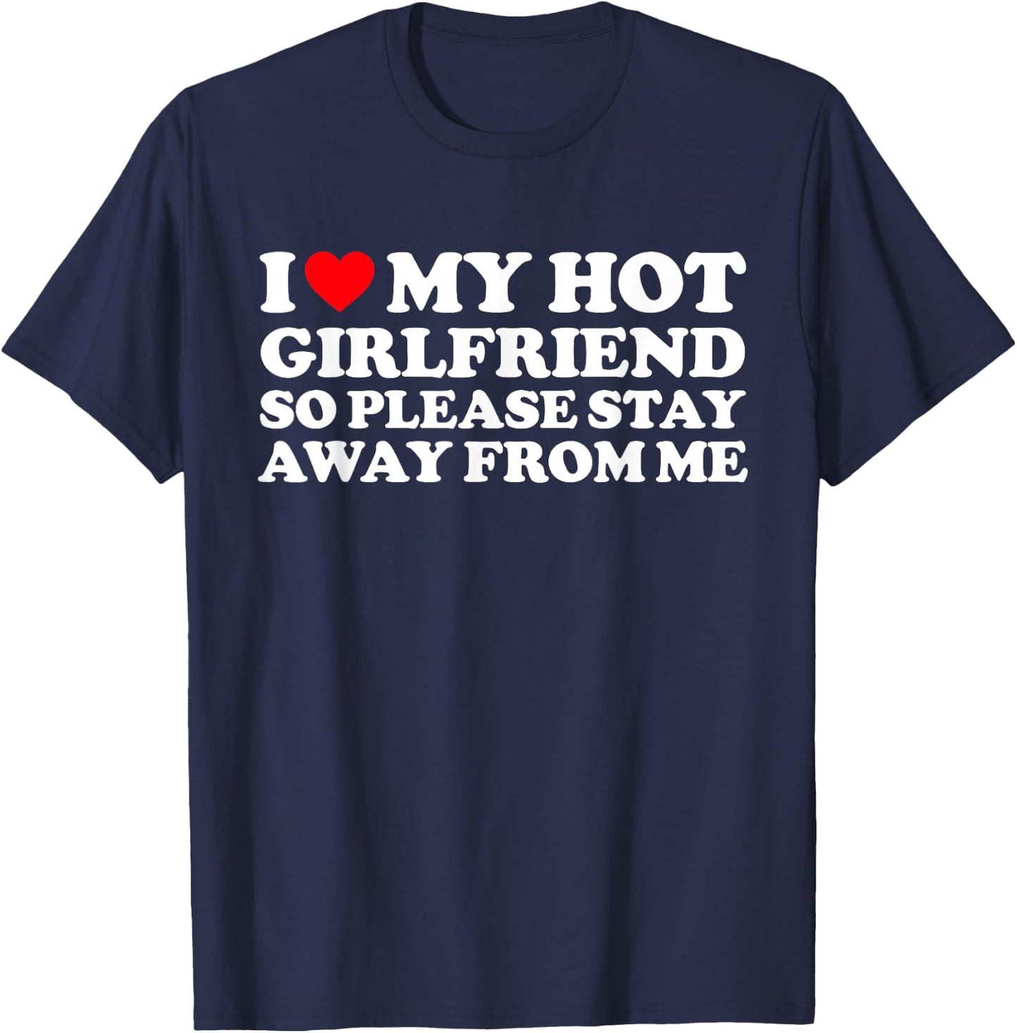 I Love My GF Shirt I Love My Hot Girlfriend So Stay Away T-Shirt - T-Shirt | Navy