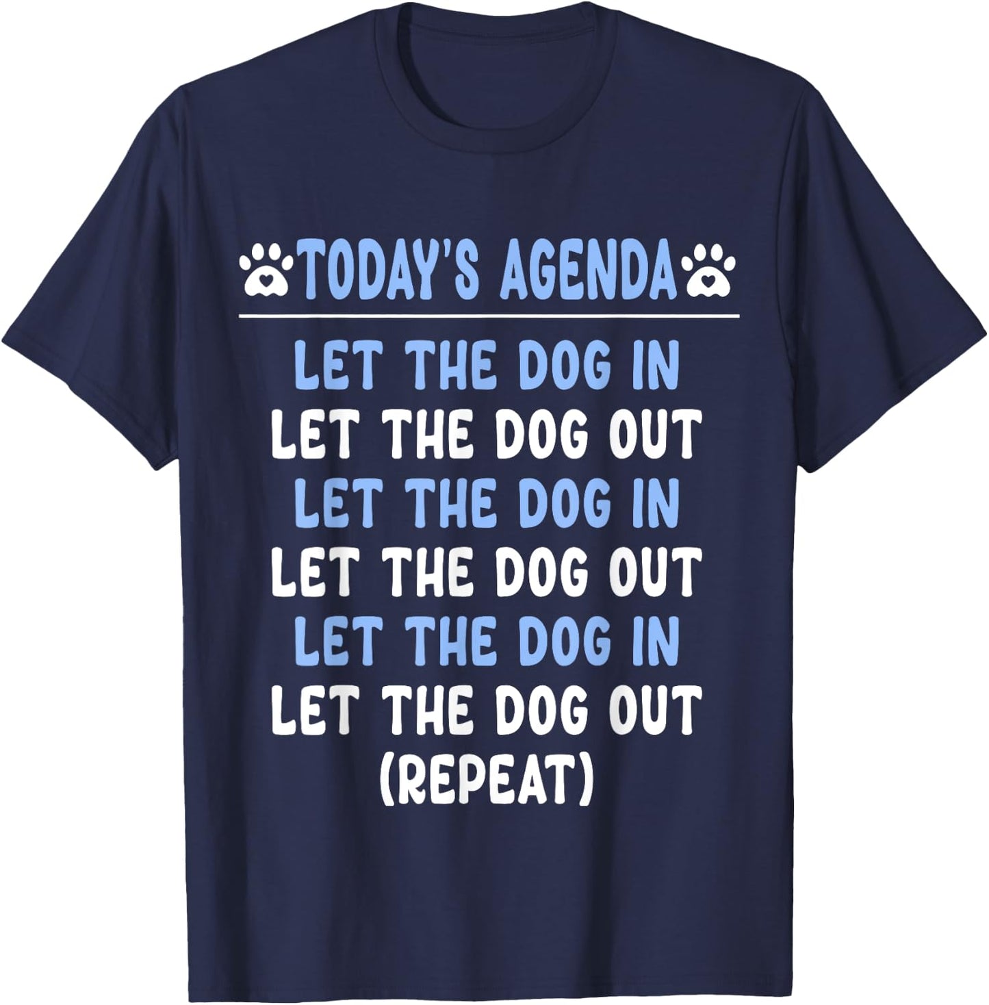 Today's Agenda Let The Dog In Let The Dog Out Repeat Dogs Men Women Girls Kids T-Shirt - T-Shirt | Navy