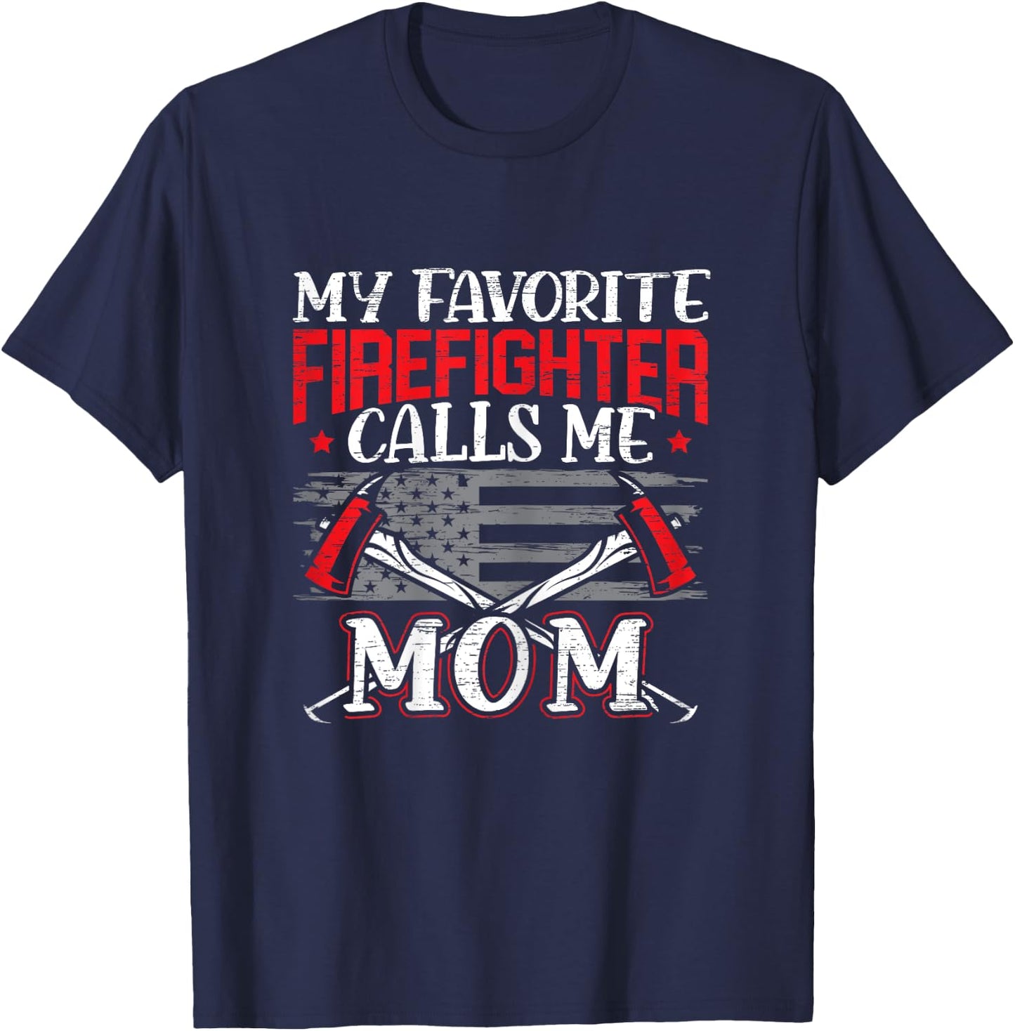 My Favorite Firefighter Calls Me Mom Firefighting Fireman T-Shirt - T-Shirt | Navy