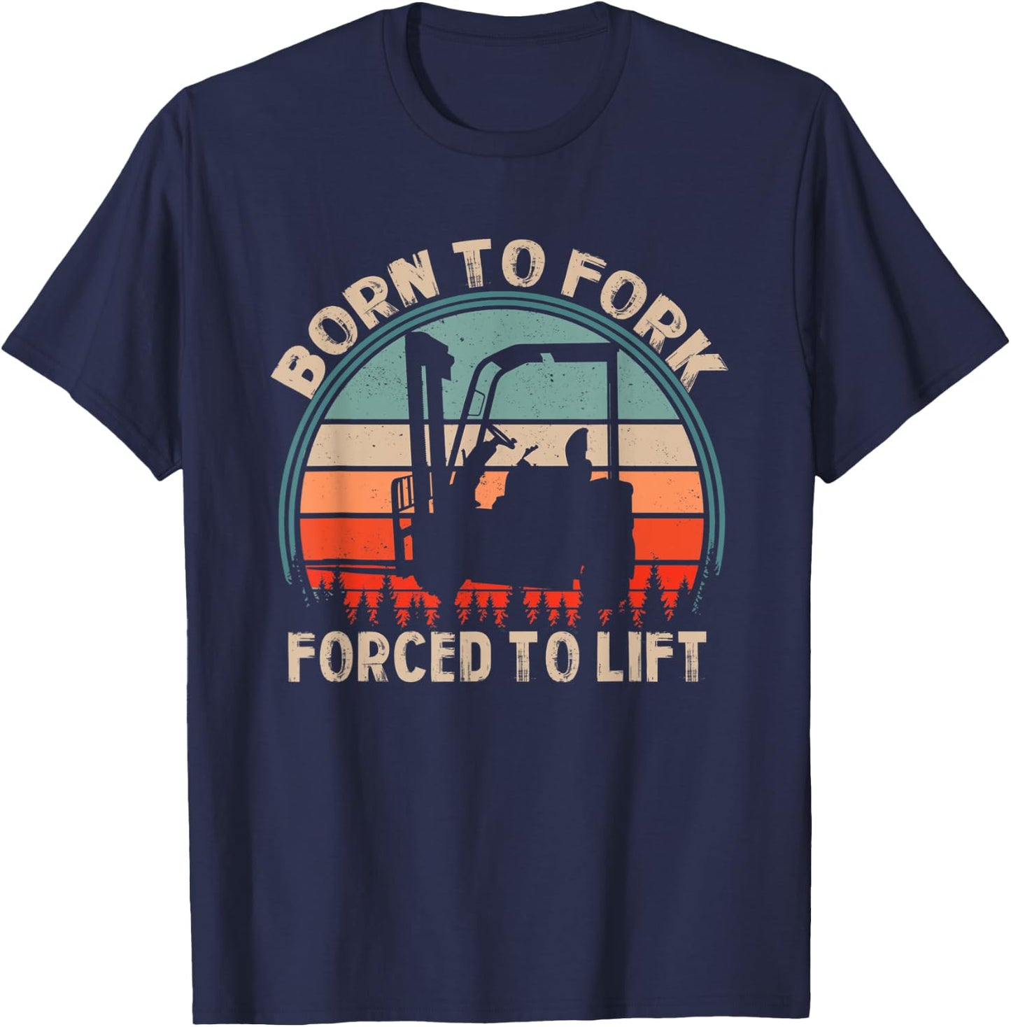 Born Fork Forced Lift | Warehouse | Forklift Operator T-Shirt - T-Shirt | Navy