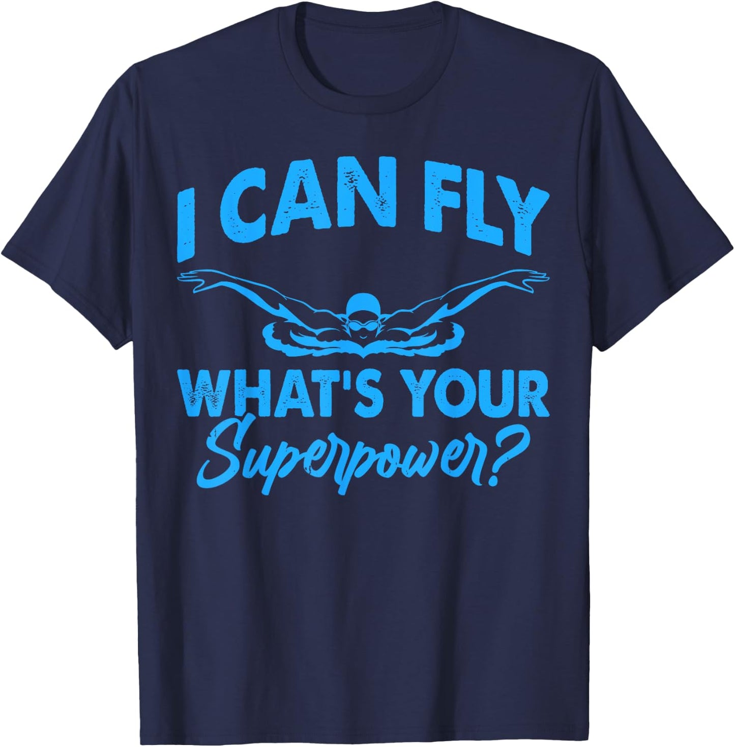 I Can Fly What's Your Superpower Funny Swim Swimming Swimmer T-Shirt - T-Shirt | Navy