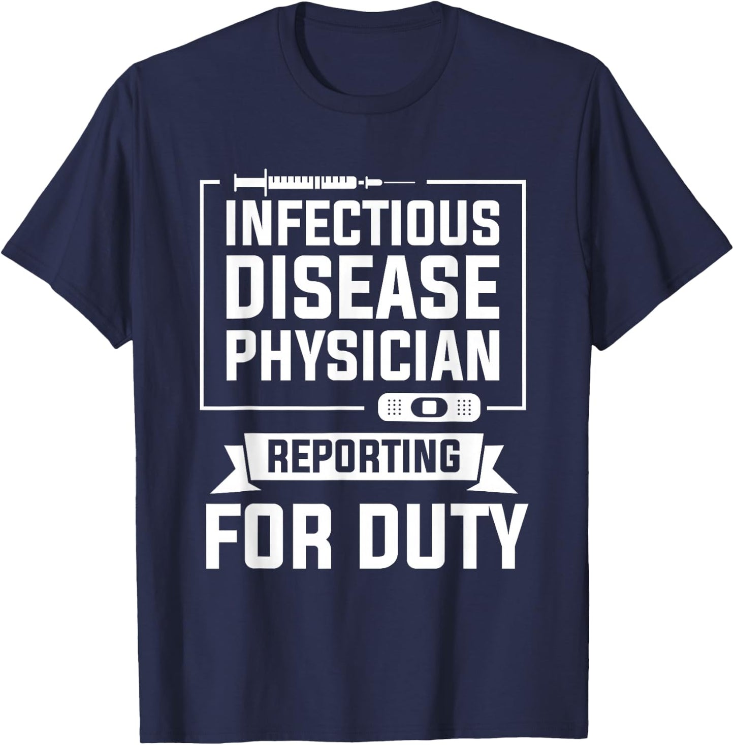 Infectious Disease Physician Reporting For Duty T-Shirt - T-Shirt | Navy