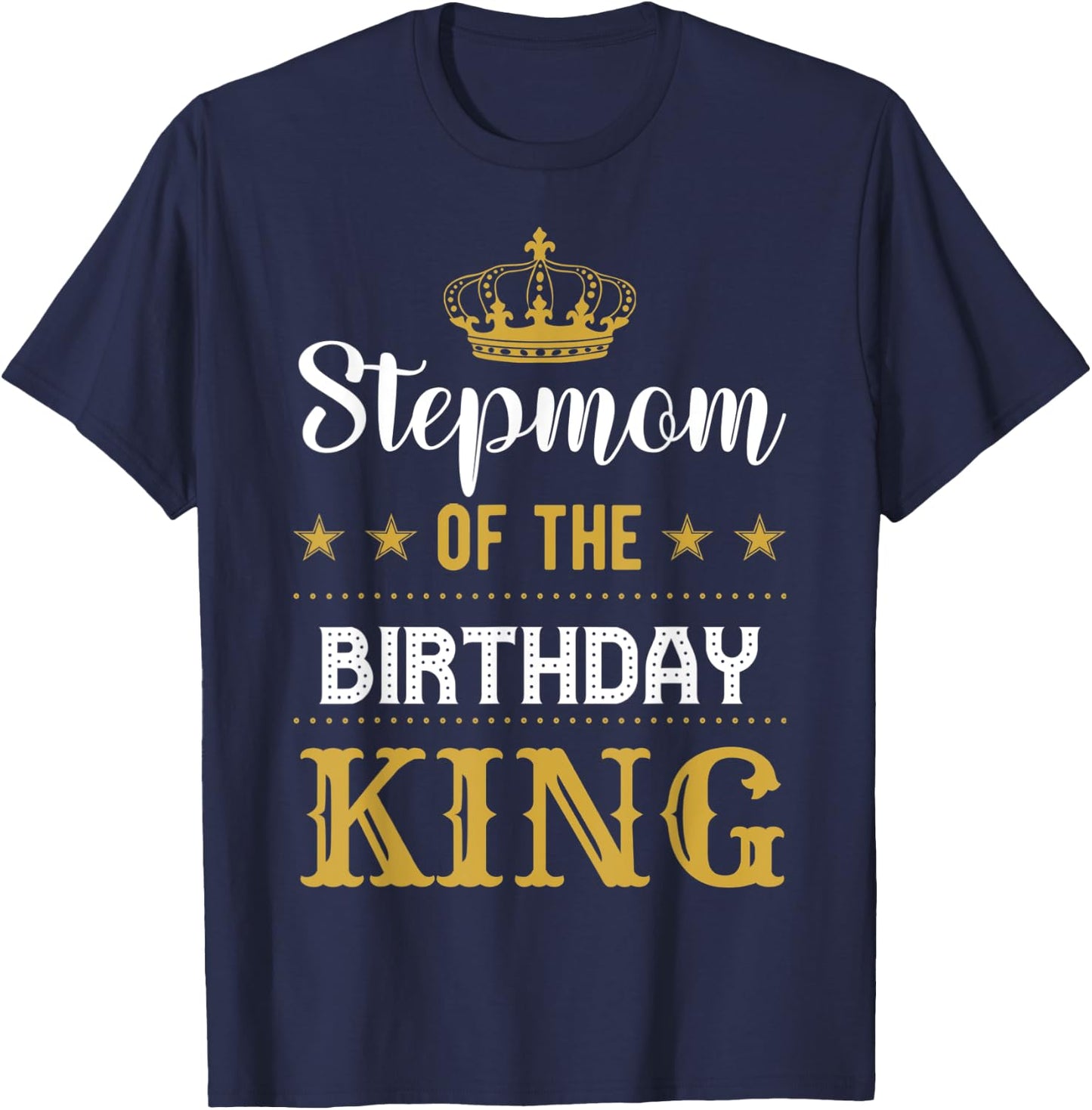 Stepmom of the Birthday King Party Family Celebration T-Shirt - T-Shirt | Navy