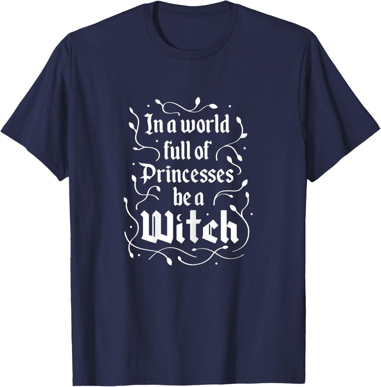 in A World Full of Princesses Be A Witch Funny Halloween T-Shirt - T-Shirt | Navy