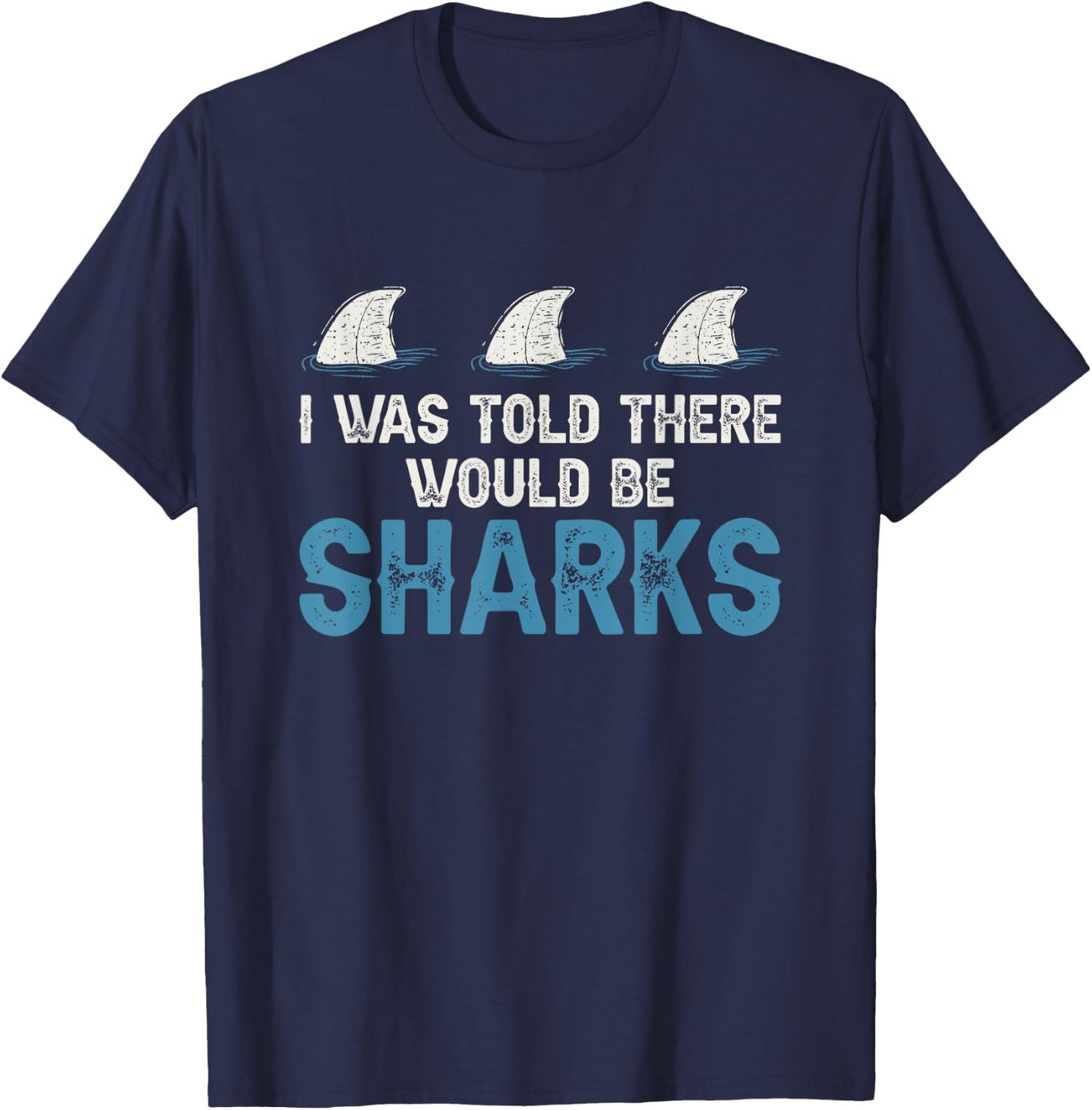 Ocean I Was Told There Would Be Sharks Shark Weeks Lover T-Shirt - T-Shirt | Navy