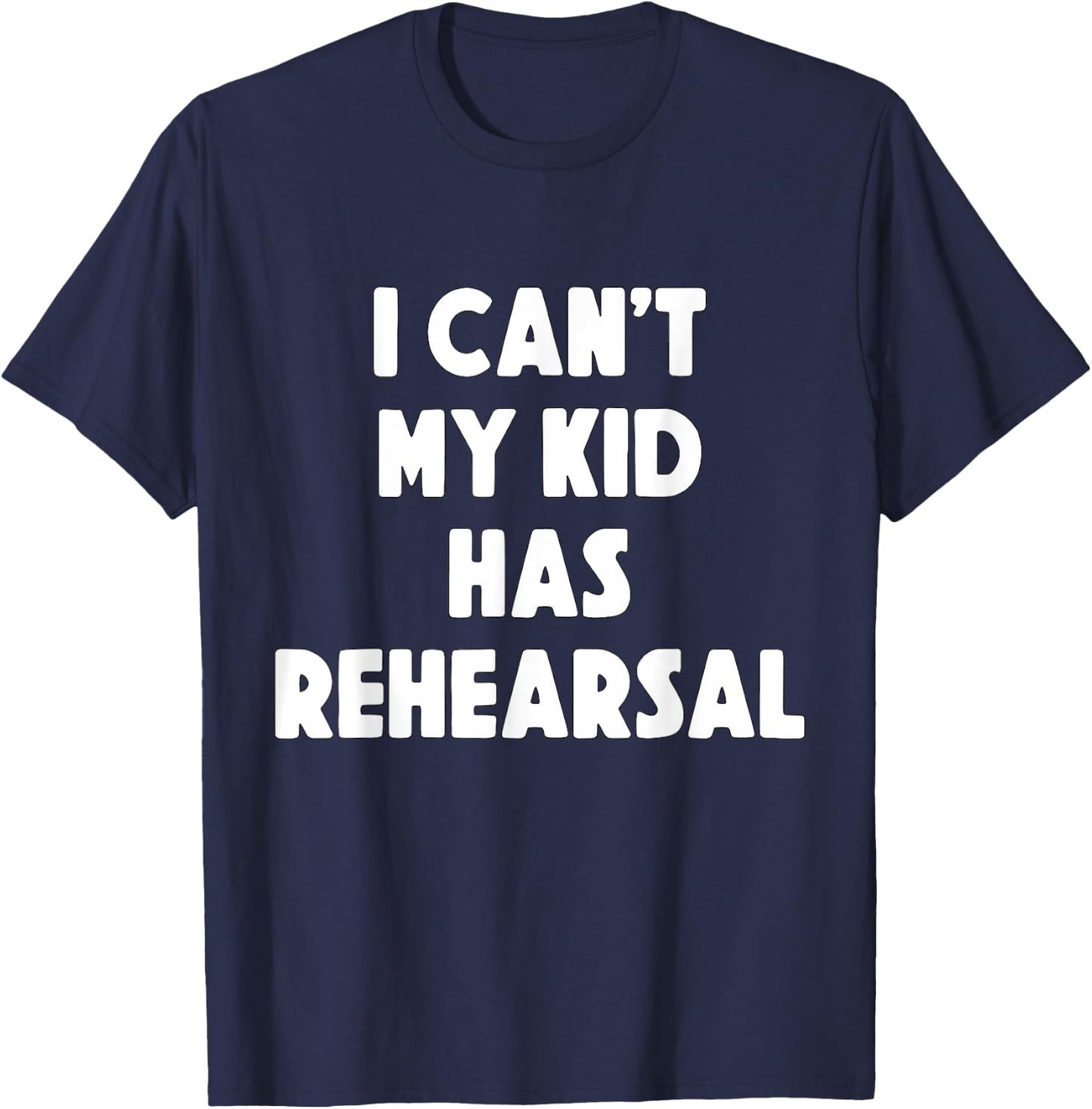 I can't my Kid has Rehearsal Theatre Mom Dad T-Shirt - T-Shirt | Navy