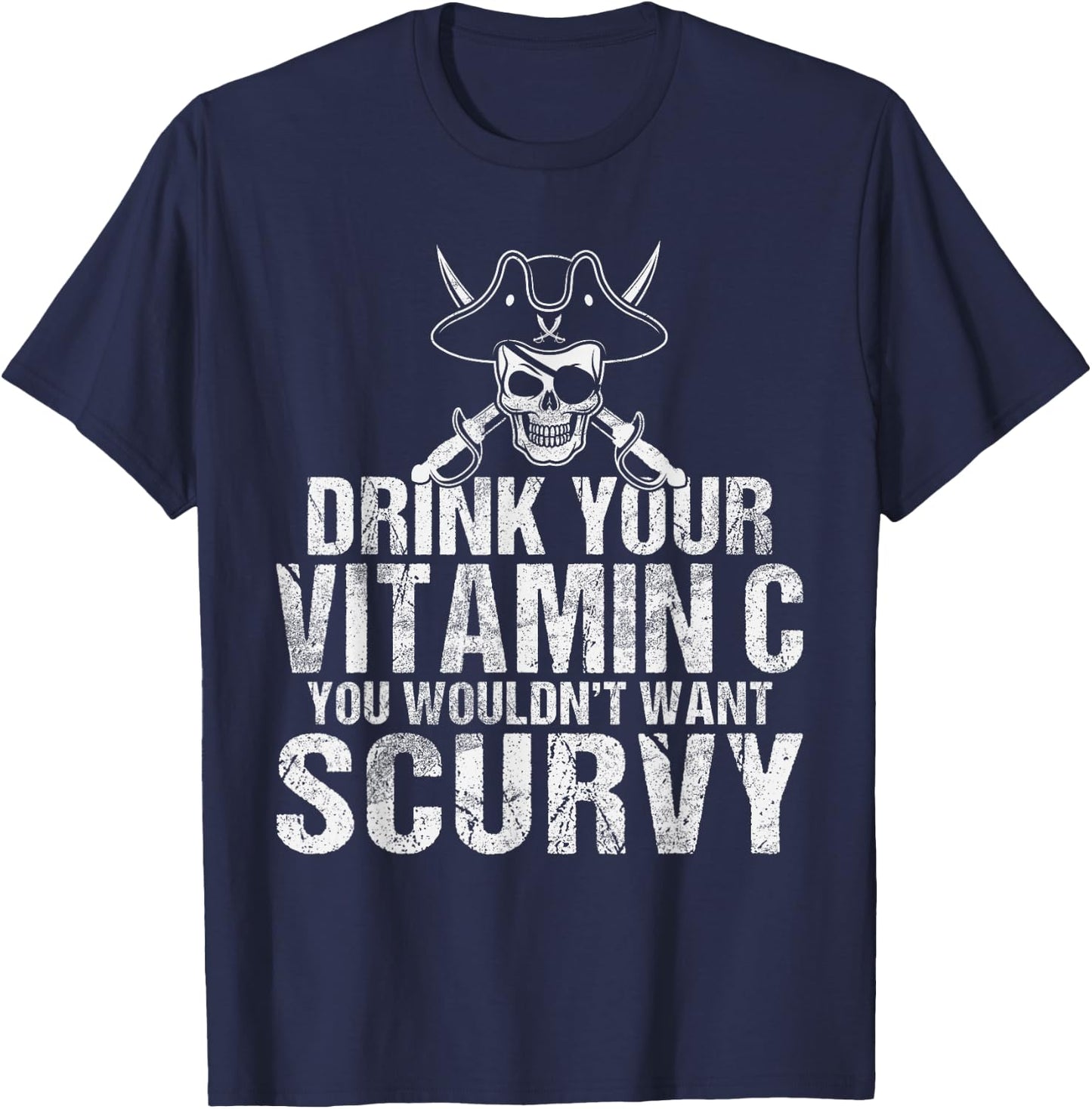 Drink your Vitamin C you wouldnt want Scurvy Pirate T-Shirt - T-Shirt | Navy