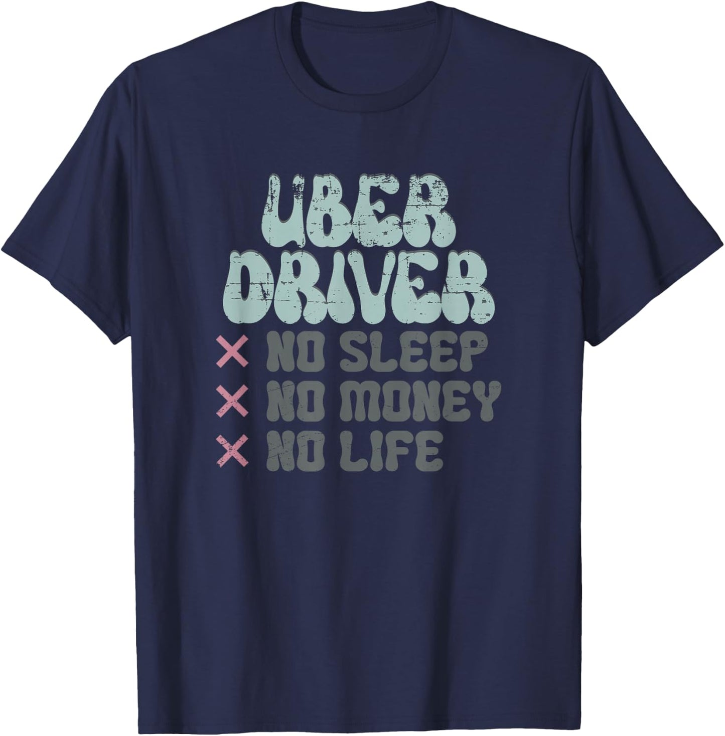Uber Driver No Sleep No Money No Life T-Shirt - T-Shirt | Navy