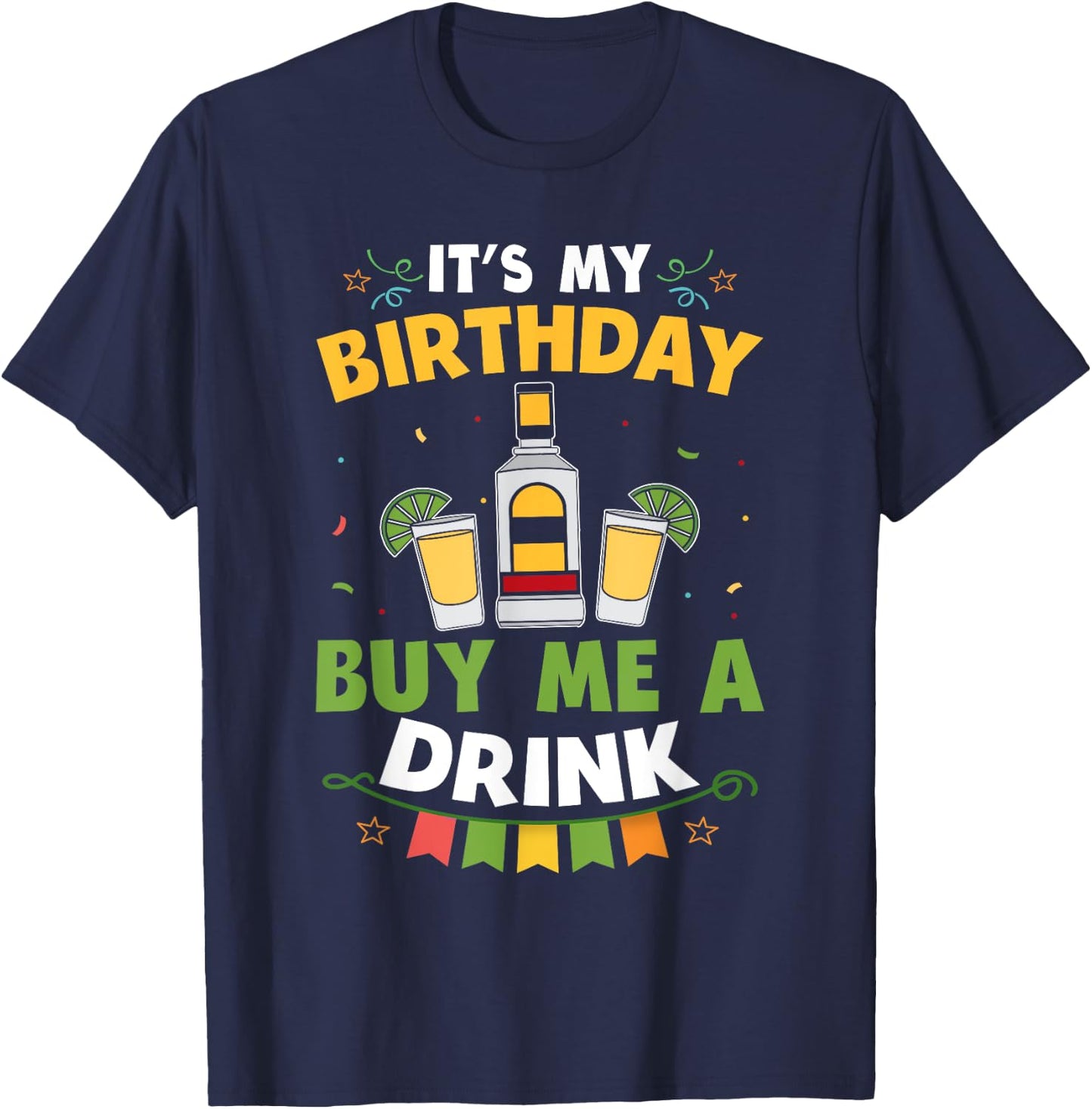 It's My Birthday Buy Me A Drink Shirt Drinking Tequila Gift T-Shirt - T-Shirt | Navy