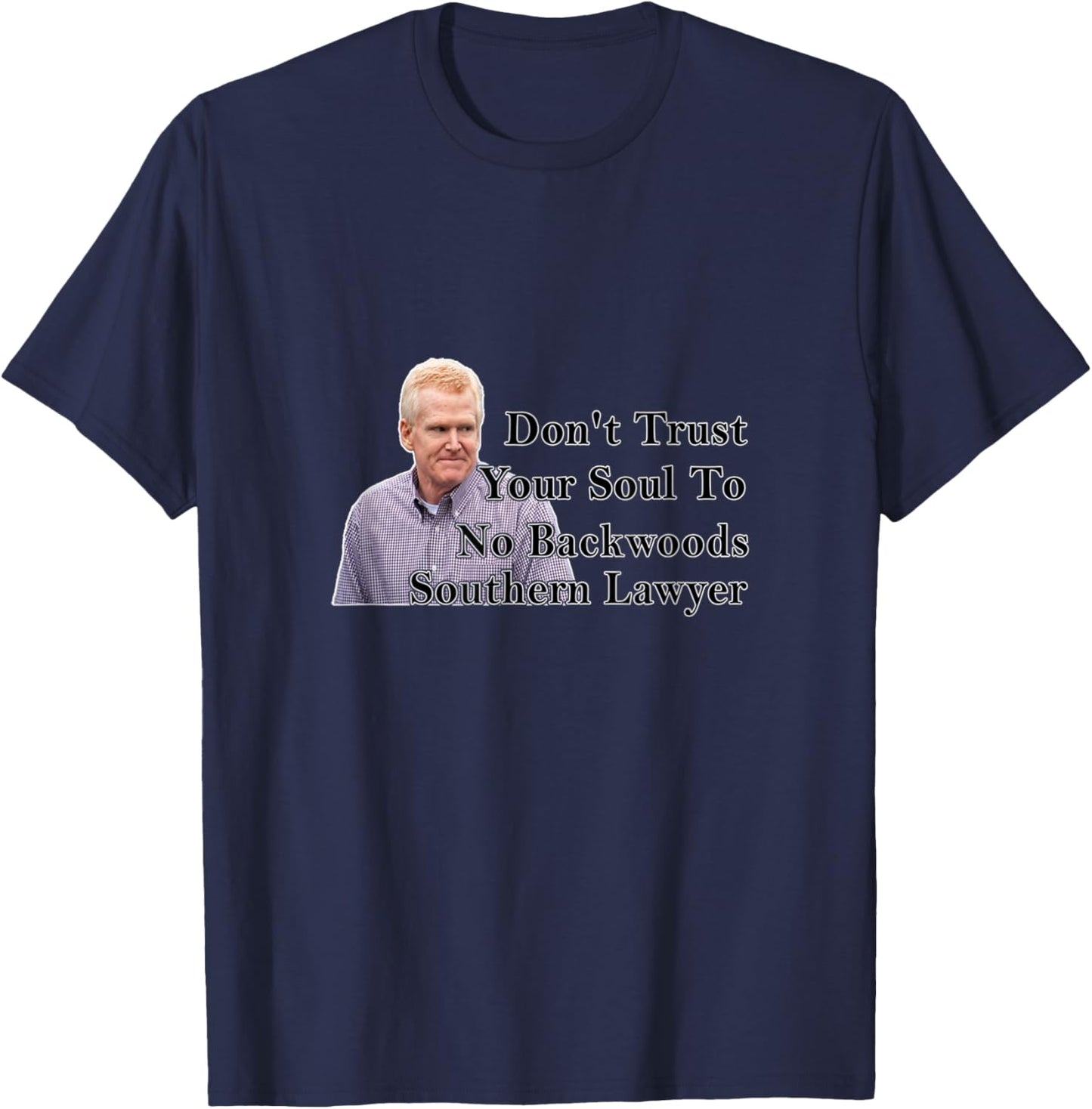 Don't Trust Your Soul To No Backwoods Southern Lawyer T-Shirt - T-Shirt | Navy