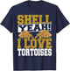 Shell Yeah I Love Tortoises Pet Lover Reptile Turtle T-Shirt - T-Shirt | Navy