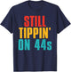 Still Tippin' On 44s Funny Apparel T-Shirt - T-Shirt | Navy