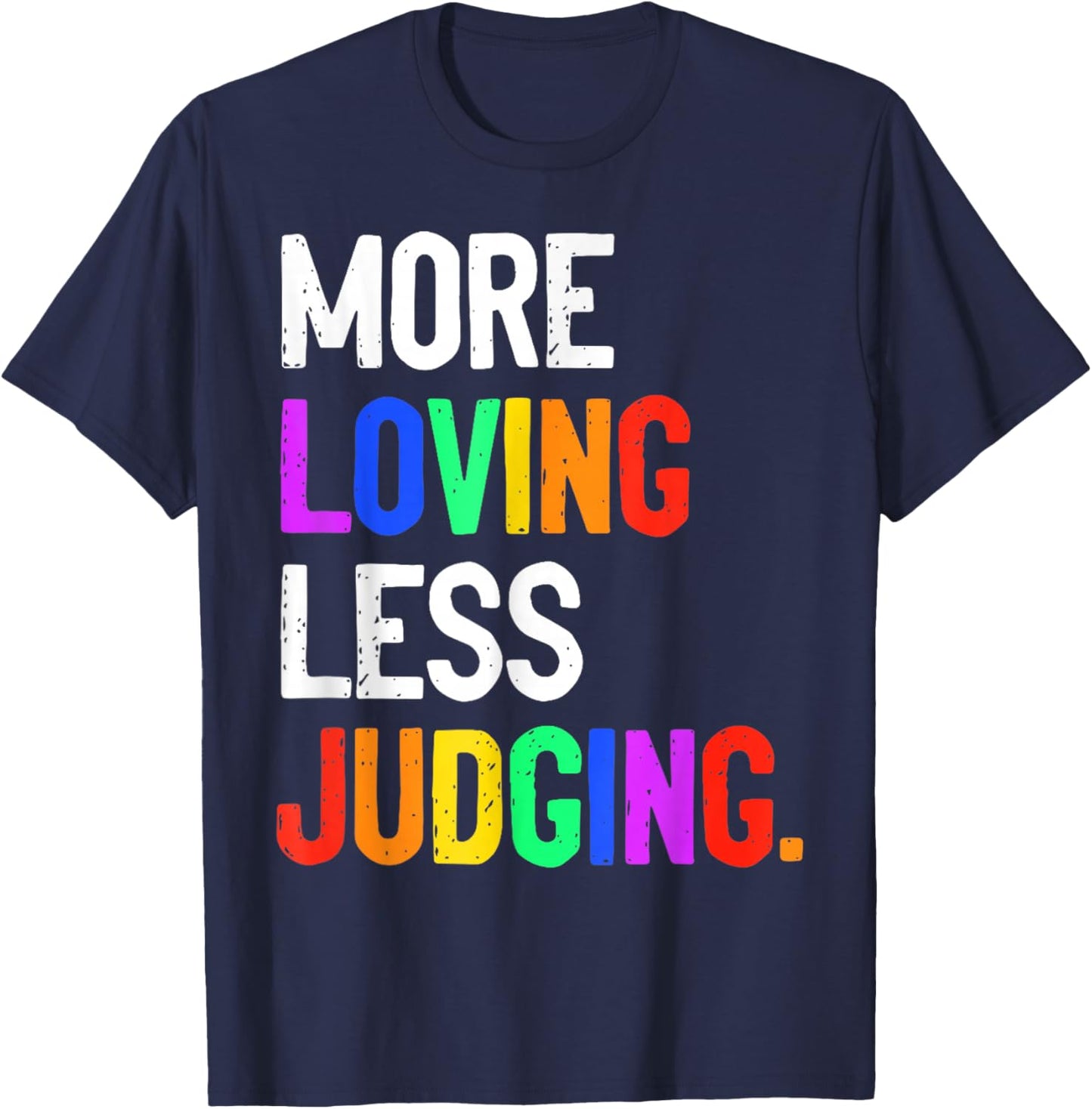 More Loving Less Judging T-Shirt - T-Shirt | Navy