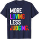 More Loving Less Judging T-Shirt - T-Shirt | Navy
